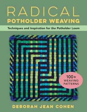 Radical Potholder Weaving: Techniques and Inspiration for the Potholder Loom; 100  Weaving Patterns Paperback  July 16, 2024
